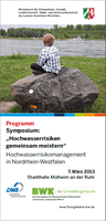 7. März 2013 - Erfolgreiches Symposium „Hochwasserrisiken gemeinsam meistern" zur Umsetzung der Hochwasserrisikomanagement-Richtlinie  in NRW